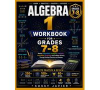 ALGEBRA 1 WORKBOOK FOR GRADES 7-8: Master Expressions, Equations, Functions, Inequalities, Graphing, and Problem Solving Through Guided Practice and Review (Pathway to Success Workbook Series)