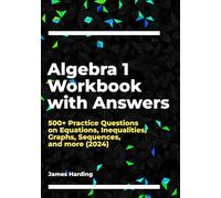 Algebra 1 Workbook with Answers: 500+ Practice Questions on Equations, Inequalities, Graphs, Sequences, and more (2024)