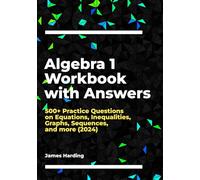 Algebra 1 Workbook with Answers: 500+ Practice Questions on Equations, Inequalities, Graphs, Sequences, and more (2024)