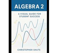 Algebra 2: A Guide for Student Success