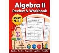 Algebra 2 Workbook for Grades 9-11: More Than 1,500 Practice Problems in Linear Equations, Functions, Polynomials, Quadratics, Radicals, Logarithms, and Probability with Answer Key | High School Math