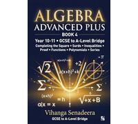 Algebra Advanced Plus - Book 4: GCSE to A-Level Bridge | Completing the Square, Surds, Functions, Polynomials & Series