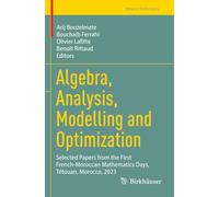Algebra, Analysis, Modelling and Optimization: Selected Papers from the First French-Moroccan Mathematics Days, Tétouan, Morocco, 2023 (Trends in Mathematics)