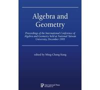 Algebra and Geometry: Proceedings of the International Conference of Algebra and Geometry held at National Taiwan University, December 1995