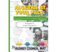 Algebra at Your Pace: Volume 4: A Guided Math Workbook for Adult Learners (Algebra at Your Pace: A Guided Math Workbook Series for Adults)