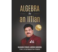 ALGEBRA BY AN IITIAN: Mastering Concepts with Insights from an IIT Graduate