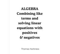 ALGEBRA Combining like terms and solving linear equations with positives & negatives