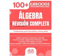 Álgebra Esencial: Revisión Completa para Secundaria y Universidad con más de 100 Ejercicios y Soluciones Detalladas
