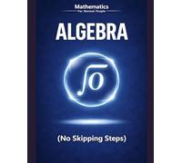 Algebra Foundations for Normal People: A step-by-step guide without the pain (no skipped steps): 1 (Mathematics for Normal People)
