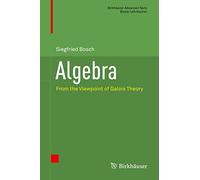 Algebra: From the Viewpoint of Galois Theory (Birkhäuser Advanced Texts Basler Lehrbücher)