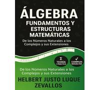 Álgebra: Fundamentos y Estructuras Matemáticas: De los Números Naturales a los Reales: 1 (Licenciatura en matemáticas Kindle)