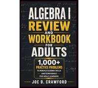 Algebra I Review and Workbook for Adults: 1,000+ Practice Problems to Rebuild Algebra Skills and Confidence for Adult Learners
