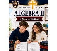 Algebra II: A Christian Homeschool Math Workbook with Step-by-Step Lessons, Practice Problems, and Answer Key (Homeschool Math Subjects)
