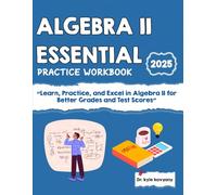 ALGEBRA II ESSENTIAL PRACTICE WORKBOOK: “Learn, Practice, and Excel in Algebra II for Better Grades and Test Scores”