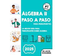Álgebra II Paso A Paso para Principiantes: La mejor guía para principiantes sobre Álgebra II