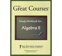 Algebra II, STUDY WORKBOOK (The Great Courses, The Teaching Company)