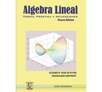 Álgebra lineal: Teoría, práctica y aplicaciones.: 7 (MATEMÁTICAS, CALCULOS Y ALGEBRA)