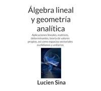 Álgebra lineal y geometría analítica: Aplicaciones lineales, matrices, determinantes, teoría de valores propios, así como espacios vectoriales euclidianos y unitarios