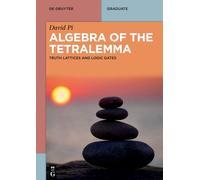 Algebra of the Tetralemma: Truth Lattices and Logic Gates (De Gruyter Textbook)