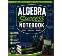 Algebra Success Notebook: College Ruled Composition Notebook with Formula Reference, Graph Paper, Assignment Tracker, and Study Guide for High School & College Students