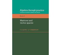 Algebra Through Practice: Volume 2, Matrices and Vector Spaces Paperback: A Collection of Problems in Algebra with Solutions (Algebra Thru Practice)