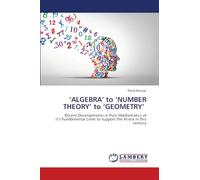 'ALGEBRA' to 'NUMBER THEORY' to 'GEOMETRY': Recent Developments in Pure Mathematics at it's Fundamental Level to support the AI-era in this century