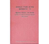 Algebraic Analysis And Around: In Honor Of Professor Masaki Kashiwara's 60th Birthday: 54 (Advanced Studies in Pure Mathematics)