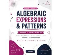 Algebraic Expressions & Patterns Workbook for Grades 5-7: 100 Days of Practice | Variables, Writing & Evaluating Expressions, Combining Like Terms, ... with Full Answer Key (Pre-Algebra Essentials)