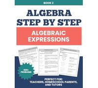 Algebraic Expressions Workbook: Step-by-Step Practice to Build Algebra Readiness | Scaffolded Lessons for Grades 6-10 (Pathway to Algebra Success Series) (Step by Step Algebra)
