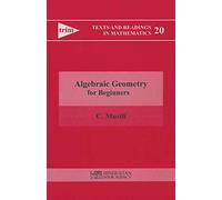 Algebraic Geometry for Beginners: 20 (Texts and Readings in Mathematics)