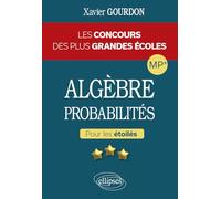 Algèbre, probabilités MP*: Pour les étoilés - Les concours des plus grandes écoles