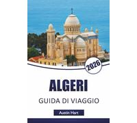 ALGERI GUIDA DI VIAGGIO 2026: Scopri le principali attrazioni dell'Algeria, i monumenti storici, la cucina locale, gli itinerari e i consigli di viaggio essenziali per i visitatori