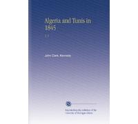 Algeria and Tunis in 1845: V. 1
