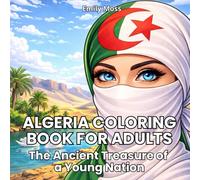 Algeria Coloring Book for Adults: The Ancient Treasure of a Young Nation: North African Beauty & Modern Algeria: Relaxing Coloring Pages Inspired by Culture and Community