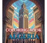 Algeria Heritage | An Adult Coloring Book of Saharan Beauty, Berber Traditions & North African Culture: A Relaxing Journey Through the Sahara Desert, ... (Adult Coloring Book. World Series.)