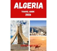 ALGERIA TRAVEL GUIDE 2026: 7 Must-See Destinations, Insider Tips & Cultural Secrets for an Unforgettable Journey.