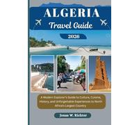 ALGERIA TRAVEL GUIDE: A Modern Explorer’s Guide to Culture, Cuisine, History, and Unforgettable Experiences to North Africa’s Largest Country (Jonas The Explorer)