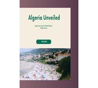 Algeria Unveiled: Explore the Heart of North Africa's Hidden Gems