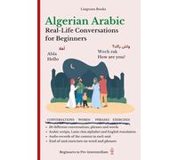 Algerian Arabic: Real-Life Conversations for Beginners (with audio MP3 files): Master the words and reading in Algerian Arabic dialect for confident ... Vocabulary, Stories, Real-Life Conversations)