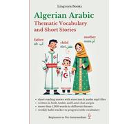 Algerian Arabic: Thematic Vocabulary and Short Texts for Reading (with mp3 audio files): Master the Words and Reading for Confident Communication ... Vocabulary, Stories, Real-Life Conversations)