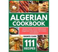 Algerian Cookbook: Quick Easy and Delicious Algerian Recipes for Every Occasion