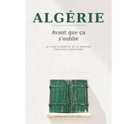 ALGÉRIE : Avant que ça s'oublie: Le livre à remplir de la mémoire familiale - 115 questions à poser avant qu'il soit trop tard