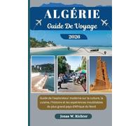 ALGÉRIE GUIDE DE VOYAGE: Guide de l'explorateur moderne sur la culture, la cuisine, l'histoire et les expériences inoubliables du plus grand pays d'Afrique du Nord (Jonas l'explorateur (FR))