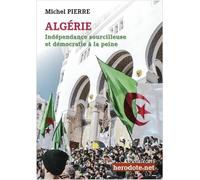 Algérie: Indépendance sourcilleuse et démocratie à la peine