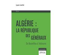 Algérie : la république des généraux: De Bouteflika à Tebboune