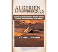 Algerien Reiseführer 2026: Entdecken Sie Algeriens unermessliche Schönheit: Praktische Tipps, Abenteuer und Einblicke vor Ort