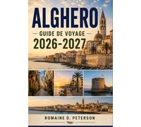 Alghero Guide de voyage 2026-2027: Découvrez la vieille ville médiévale, les plages de la côte corallienne, le patrimoine catalan, la cuisine locale ... pratiques pour votre escapade en Sardaigne.