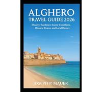 Alghero Travel Guide 2026: Discover Sardinia’s Scenic Coastlines, Historic Towns, and Local Flavors