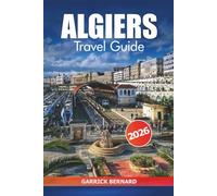 Algiers Travel Guide 2026: Discover Algeria’s Capital City Must-See Attractions, Local Cuisine, Essential Tips, Culture and Adventures in Africa