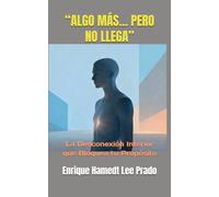 “ALGO MÁS… PERO NO LLEGA”: La Desconexión Interior que Bloquea tu Propósito (“LA TRAVESÍA DEL ALMA CUÁNTICA”)
